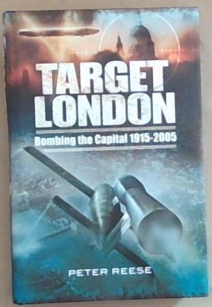 Image for Target London: Bombing the Capital 1915-2005 Target London: Bombing the Capital 1915-2005
