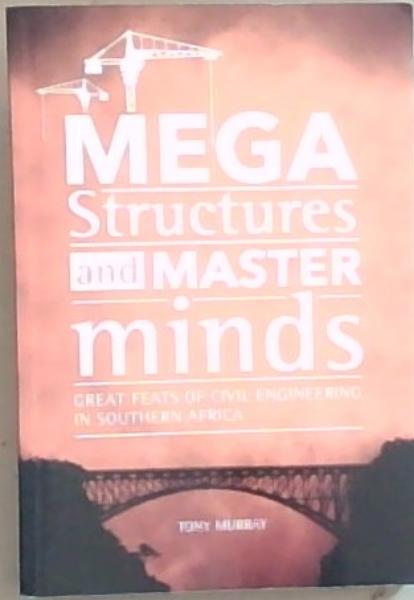 Mega Structures and Master Minds: Great Feats of Civil Engineering in Southern Africa