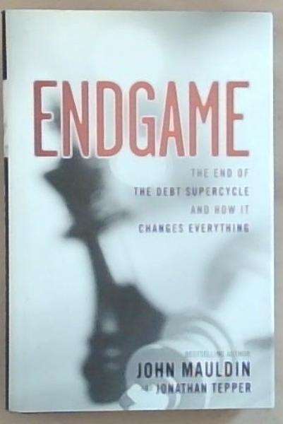 Endgame: The End of the Debt Supercycle and How It Changes Everything [signed]