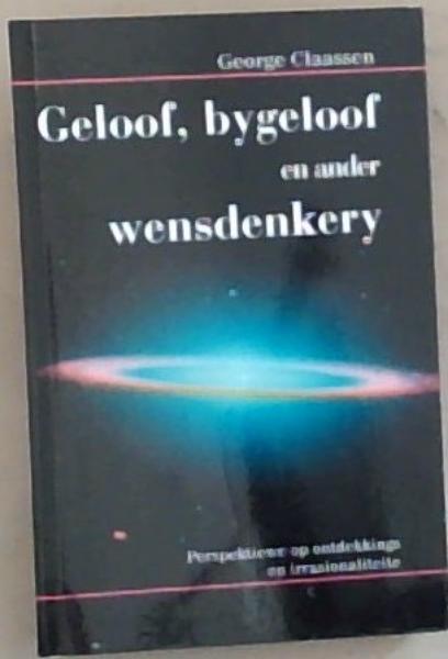 Image for Geloof, Bygeloof En Ander Wensdenkery Geloof, Bygeloof En Ander Wensdenkery