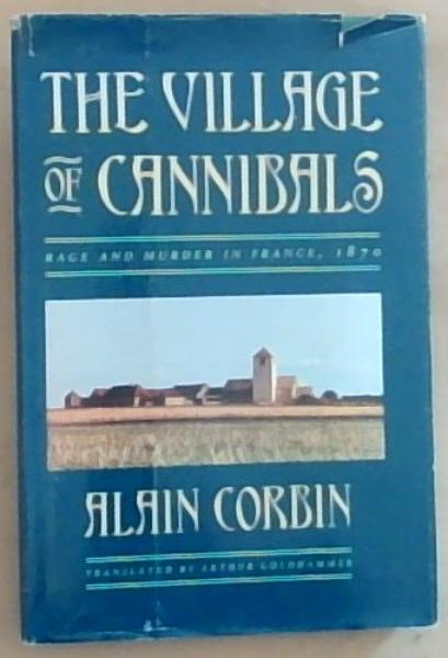 Image for The Village of Cannibals: Rage and Murder in France, 1870 The Village of Cannibals: Rage and Murder in France, 1870