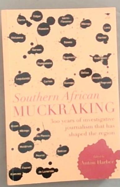 Image for Southern African Muckraking: 300 years of investigative journalism that has shaped the region Southern African Muckraking: 300 years of investigative journalism that has shaped the region