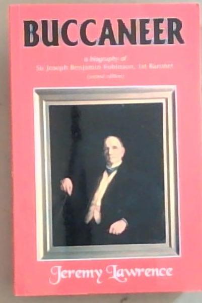 Buccaneer: A Biography of Sir Joseph Benjamin Robinson, 1st Baronet