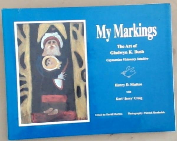 Image for My Markings. The Art of Gladwyn K. Bush My Markings. The Art of Gladwyn K. Bush