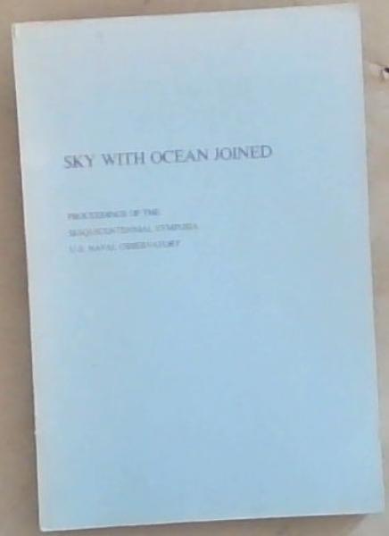 Sky with Ocean Joined : proceedings of the sesquicentennial symposia U.S. Naval Observatory , December 5 and 8, 1980