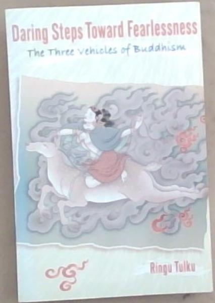 Daring Steps Toward Fearlessness: The Three Vehicles of Buddhism