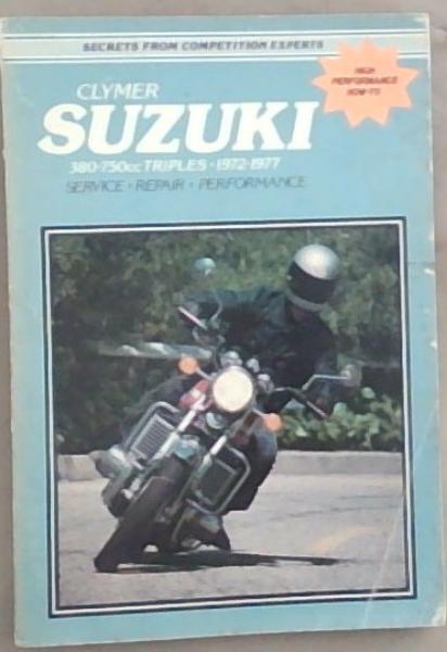 Clymer Suzuki 380 -750cc Triples, 1972-1977: Maintenance, Troubleshooting, Repair (Clymer Motorcycle)