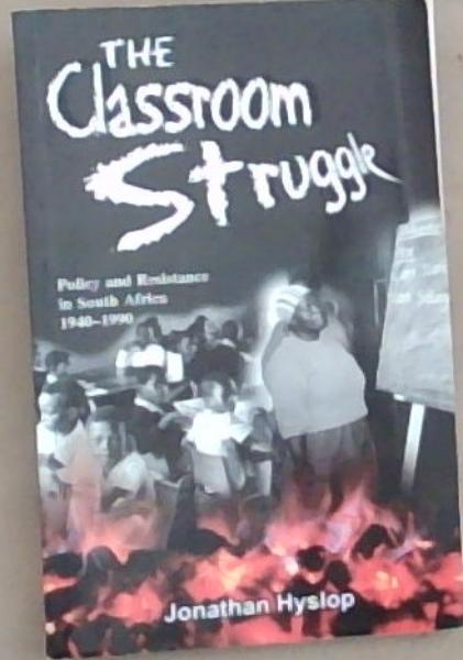 Classroom Struggle: Policy and Resistance in South Africa 1940-1990