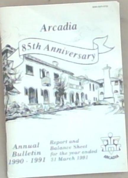 Arcadia Jewish Children's Home, 85th Anniversary . Annual Bulletin 1990 - 1991 . report and balance sheet for the year ended 31 March 1991