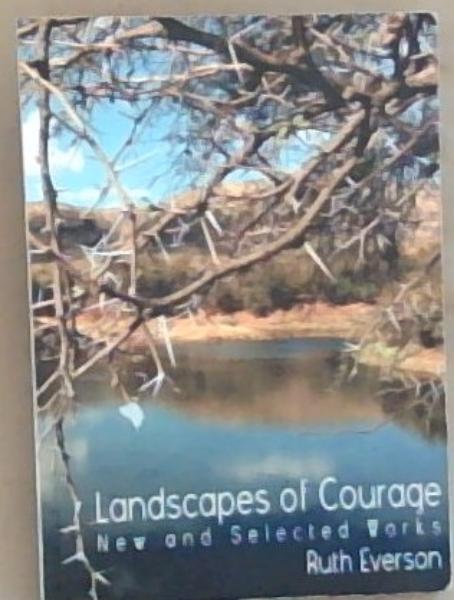 Landscapes of Courage : new and selected works [signed]