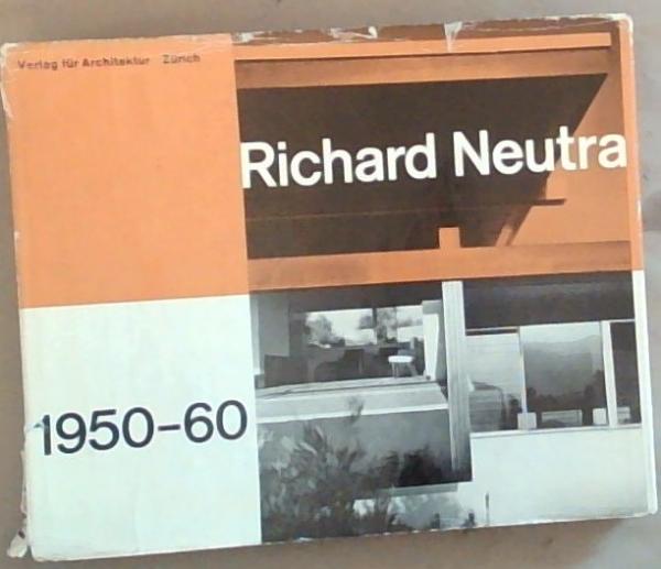 Richard Neutra 1950 - 60 : buildings and projects / bauten und projekte / realisations et projets