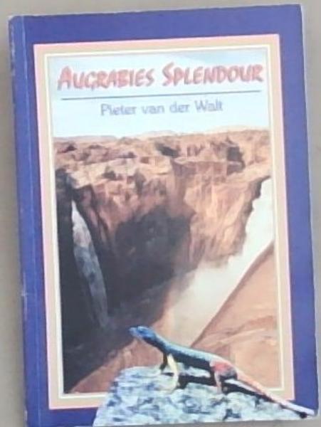 Augrabies Splendour: A Guide to the National History of the Augrabies Falls National Park and the Riemvasmaak Wildlife Area
