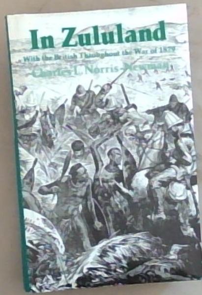 Image for In Zululand with the British Throughout the War of 1879 In Zululand with the British Throughout the War of 1879