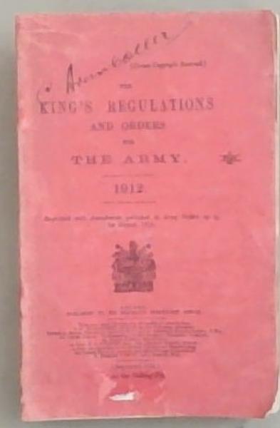 The King's Regulations and Orders for The Army. 1912