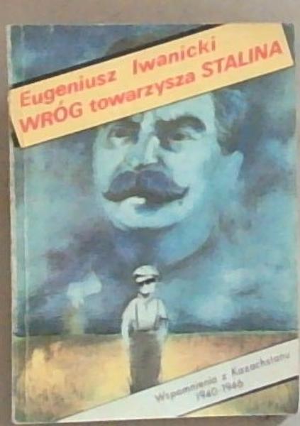 Wrog Towarzysza Stalina : wspomnienia z kazachstanu 1940 - 1946