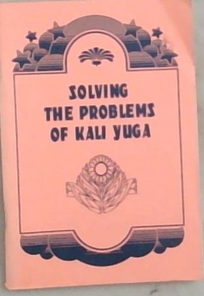 Solving The Problems Of Kali Yuga