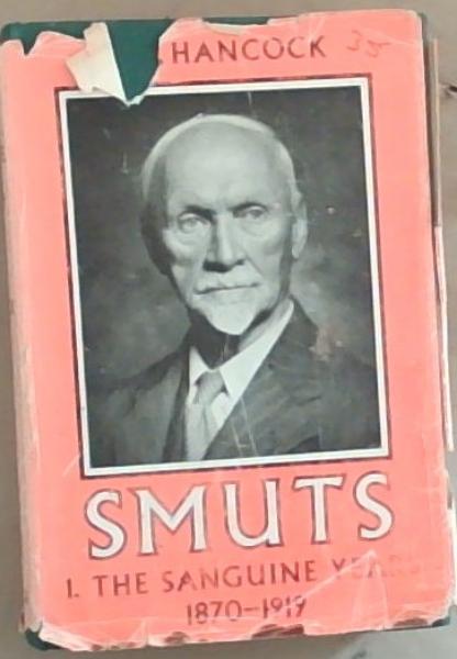 Smuts, Volume 1 - the Sanguine Years 1870 - 1919