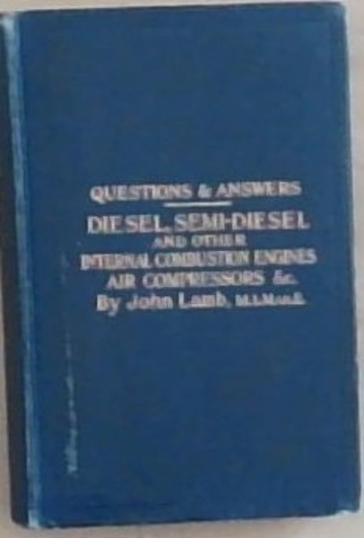 Questions and Answers on the construction and operation of Diesel, semi-diesel and other internal combustion engines, air compressors, etc