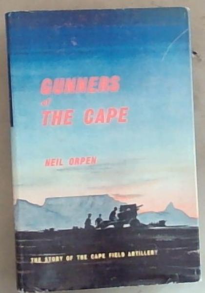 Gunners of the Cape: The Story of the Cape Field Artillery
