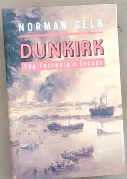 Dunkirk: The Incredible Escape