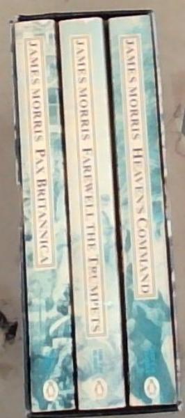 James Morris Trilogy : Heaven's Command / Farewell the Trumpets / Pax Britannica