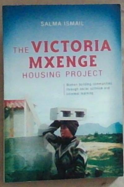 The Victoria Mxenge Housing Project: Women Building Communities Through Social Activism and Informal Learning