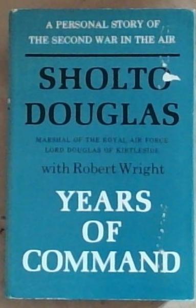 Years of Command : the second volume of the autobiography of Sholto Douglas