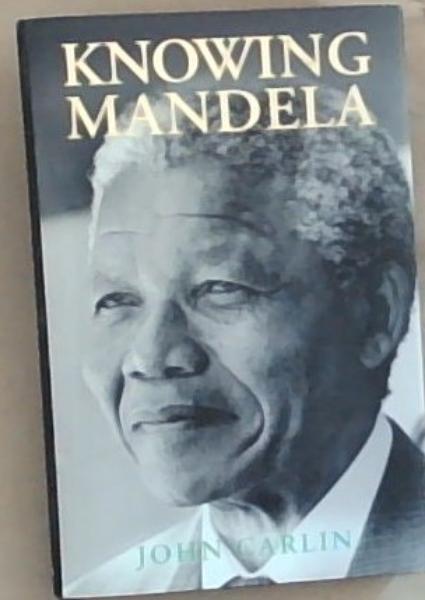 Image for Knowing Mandela Knowing Mandela