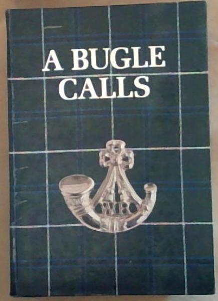A Bugle Calls: The Story of the Witwatersrand Rifles and its Predecessors 1899-1987