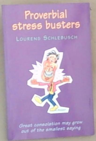 Proverbial Stress Busters: Great Consolation May Grow Out of the Smallest Saying