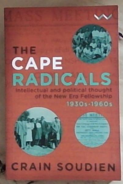 The Cape Radicals: Intellectual and political thought of the New Era Fellowship, 1930s-1960s