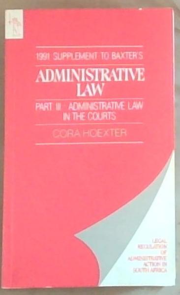 1991 Supplement to Baxter's Administrative Law: Part III Administrative Law in the Courts