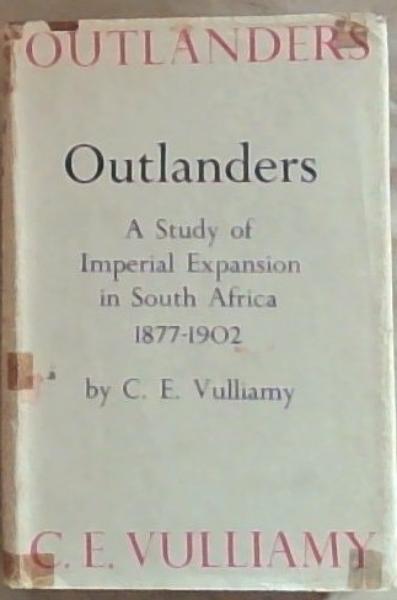 Outlanders: A Study of Imperial Expansion in South Africa 1877-1902