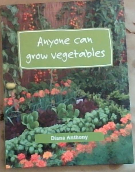 Anyone Can Grow Vegetables: Simple Steps to Creating an Organic Edible Garden