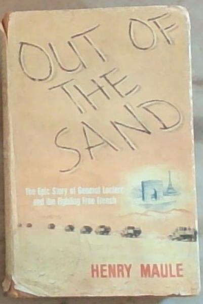 Out of the Sand: The Epic Story of General Leclerc and the Fighting Free French