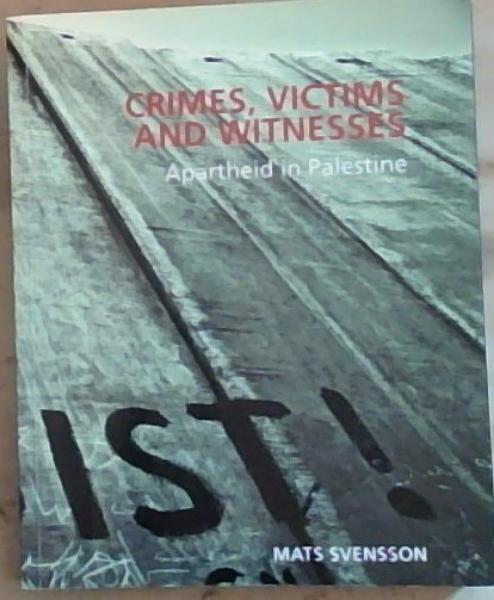 Image for Crimes, Victims and Witnesses: Apartheid in Palestine Crimes, Victims and Witnesses: Apartheid in Palestine