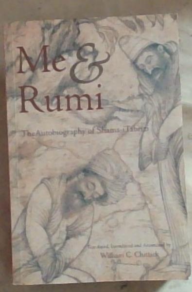 Me & Rumi: The Autobiography of Shams-I Tabrizi