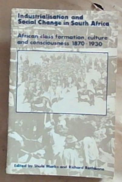 Industrialisation and Social Change in South Africa: African Class Formation, Culture and Consciousness, 1870-1930