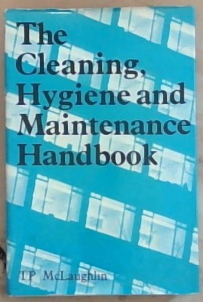 The cleaning, hygiene and maintenance handbook
