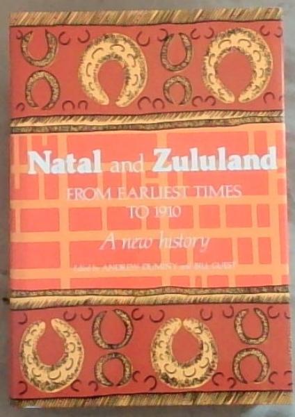 Natal and Zululand From Earliest Times to 1910 . a new history