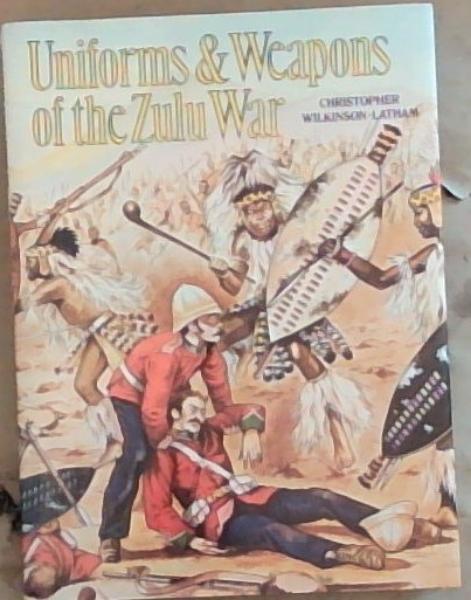 Uniforms & weapons of the Zulu War