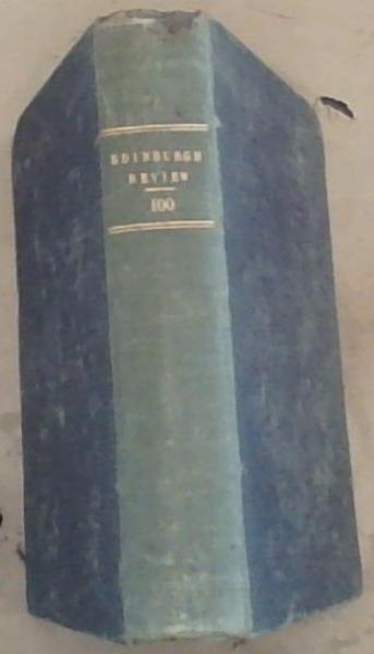 The Edinburgh Review OR Critical Journal : for July, 1854 . October 1854 . to be continued quarterly VOL. C only