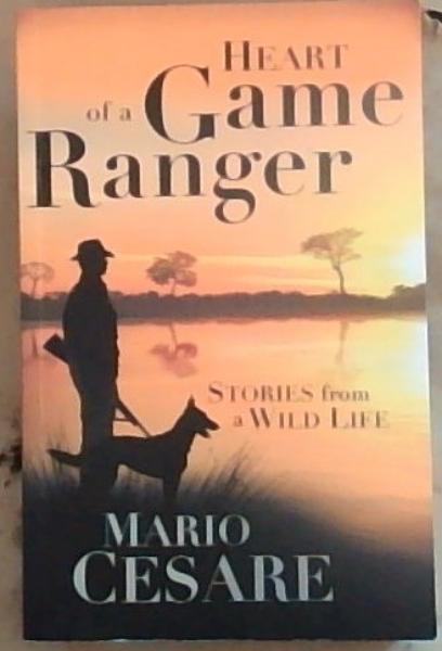 Heart of a Game Ranger: Stories from a Wild Life [signed]