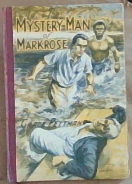 The Mystery Man Of Markrose;A Tale Of The Period Between The Two Wars