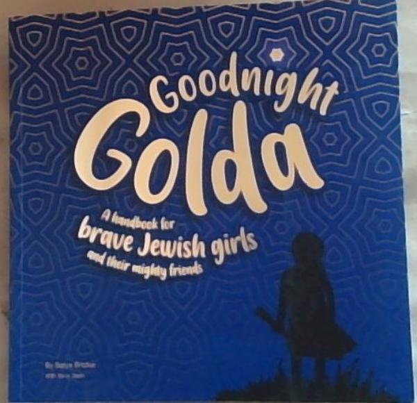 Goodnight Golda: A Handbook for Brave Jewish Girls (and Their Mighty Friends)
