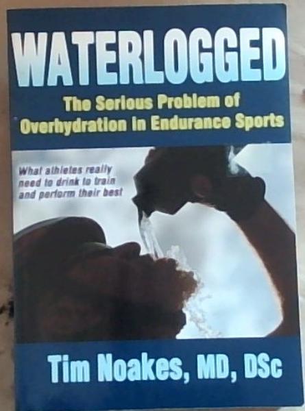 Waterlogged: The Serious Problem of Overhydration in Endurance Sports