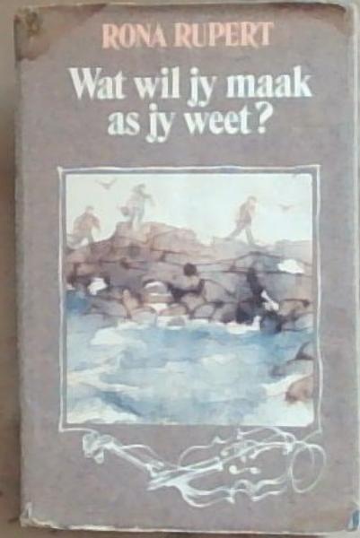 Image for Wat Wil Jy Maak As Jy Weet Wat Wil Jy Maak As Jy Weet