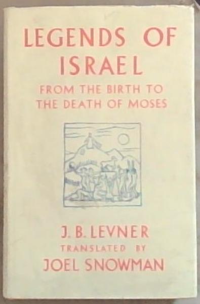 The Legends of Israel from the birth to the death of Moses