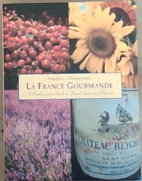 La France Gourmande: A Food Lover's Guide to French Fairs and Festivals