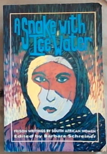A Snake with Ice Water: Prison Writings by South African Women